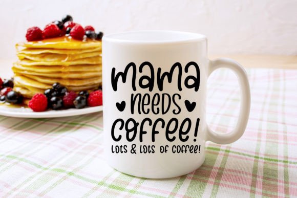 Download Mama Needs Coffee | Mug Design SVG - Design Collection